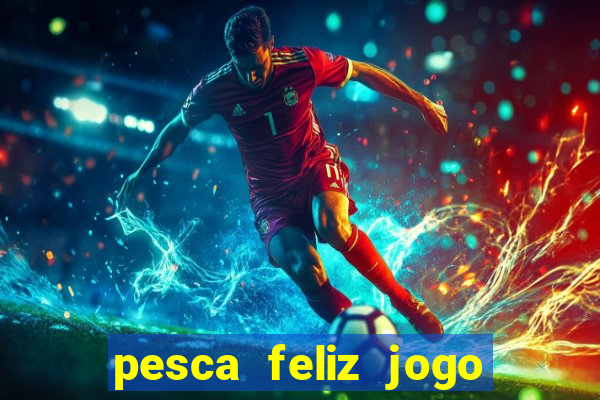 pesca feliz jogo cassino download